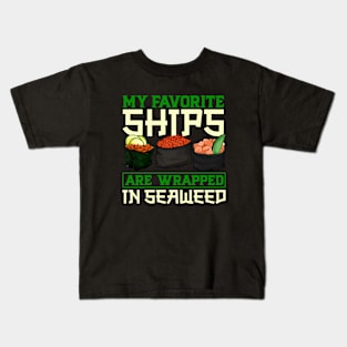 My favorite ships are wrapped in seaweed - Sushi Kids T-Shirt